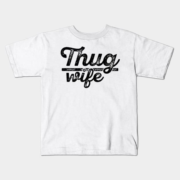 Thug Wife Kids T-Shirt by nurmasruroh